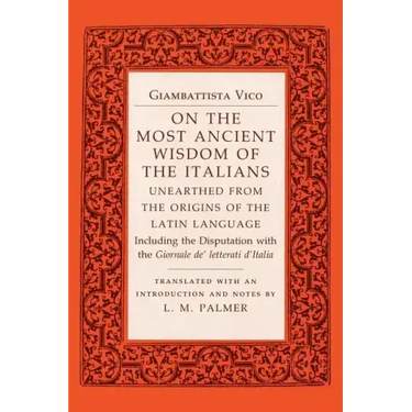 On the Most Ancient Wisdom of the Italians: Unearthed from the Origins of the Latin Language