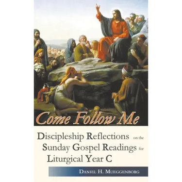 Come Follow Me. Discipleship Reflections on the Sunday Gospel Readings for Liturgical Year C