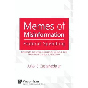 Memes of Misinformation: Federal Spending: Unraveling the Controversial, Socio-Economic and Political Issues Behind Those Annoying Social Media