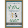 The Magic of Believing (Condensed Classics): The Immortal Program to Unlocking the Success-Power of Your Mind