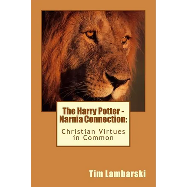 The Harry Potter - Narnia Connection: Christian Virtues in Common