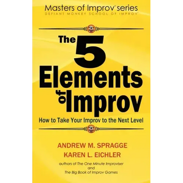 The 5 Elements of Improv: How to Take Your Improv to the Next Level