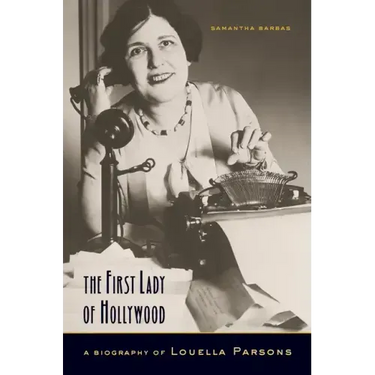 The First Lady of Hollywood: A Biography of Louella Parsons