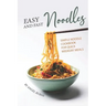 Easy and Fast Noodles: Simple Noodle Cookbook for Quick Weekday Meals