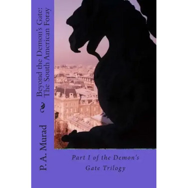 Beyond the Demon's Gate: The South American Foray: Part I of the Demon's Gate Trilogy