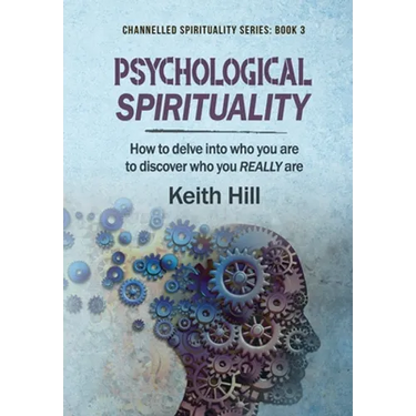 Psychological Spirituality: How to delve into who you are to discover who you REALLY are