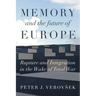Memory and the Future of Europe: Rupture and Integration in the Wake of Total War