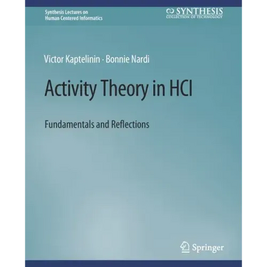 Activity Theory in Hci: Fundamentals and Reflections