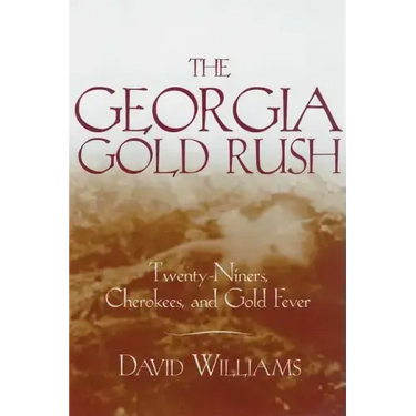 The Georgia Gold Rush: Twenty-Niners, Cherokees, and Gold Fever