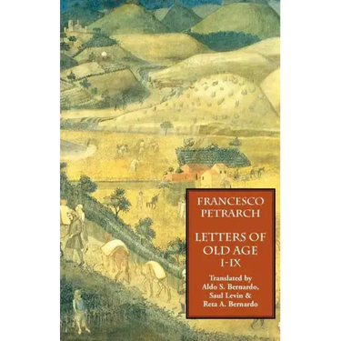 Letters of Old Age (Rerum Senilium Libri) Volume 1, Books I-IX