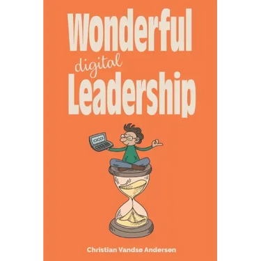 Wonderful Digital Leadership: A different look at time, innovation and leadership in a digital world