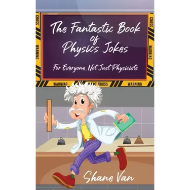 The Fantastic Book of Physics Jokes: For Everyone, Not Just Physicists
