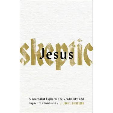 Jesus Skeptic: A Journalist Explores the Credibility and Impact of Christianity