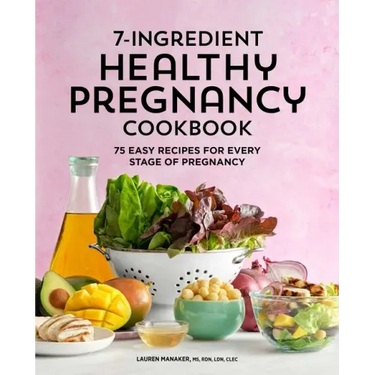 7-Ingredient Healthy Pregnancy Cookbook: 75 Easy Recipes for Every Stage of Pregnancy