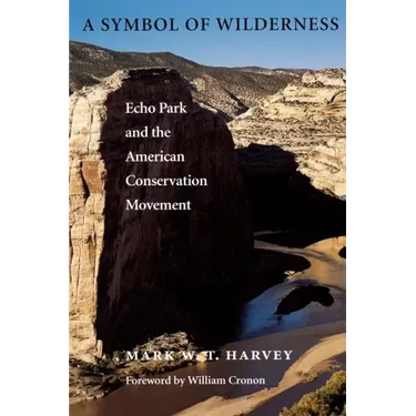 A Symbol of Wilderness: Echo Park and the American Conservation Movement