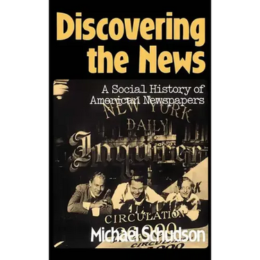 Discovering the News: A Social History of American Newspapers