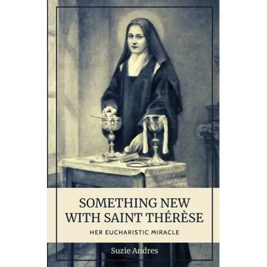 Something New with St. Thérèse: Her Eucharistic Miracle