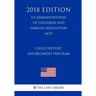 Child Support Enforcement Program (US Administration of Children and Families Regulation) (ACF) (2018 Edition)