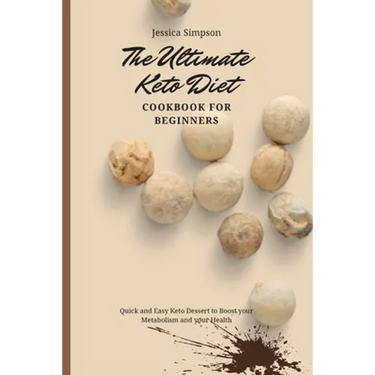 The Ultimate Keto Diet Cookbook for Beginners: Quick and Easy Keto Dessert to Boost your Metabolism and your Health