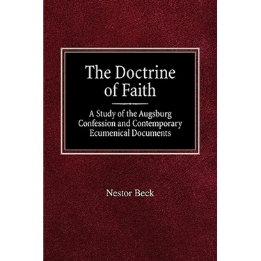 The Doctrine of Faith A Study of the Augsburg Confession and Contemporary Ecumenical Documents