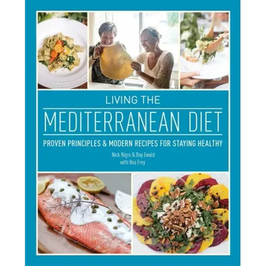 Living the Mediterranean Diet: Proven Principles and Modern Recipes for Staying Healthy
