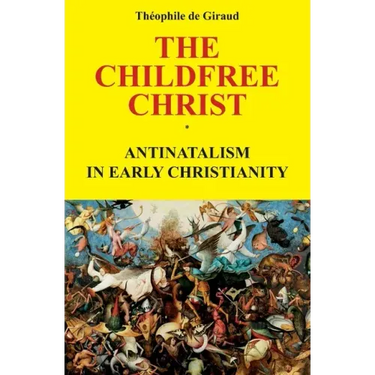 The Childfree Christ: Antinatalism in early Christianity