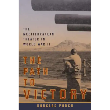 The Path to Victory: The Mediterranean Theater in World War II