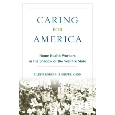 Caring for America: Home Health Workers in the Shadow of the Welfare State