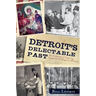 Detroit's Delectable Past:: Two Centuries of Frog Legs, Pigeon Pie and Drugstore Whiskey