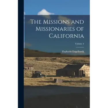 The Missions and Missionaries of California; Volume 4