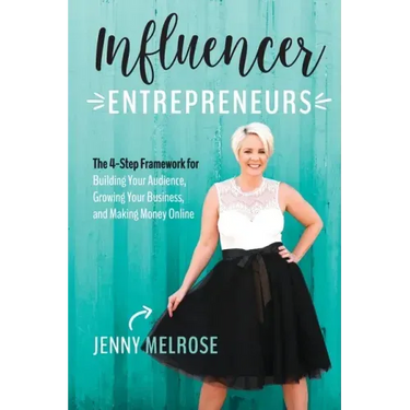 Influencer Entrepreneurs: The 4-Step Framework for Building Your Audience, Growing Your Business, and Making Money Online