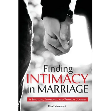 Finding Intimacy in Marriage: A Spiritual, Emotional and Physical Journey