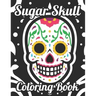 Sugar Skull Coloring Book: Adult Coloring Pages Of Sugar Skulls For Unwinding, Relaxing Illustrations And Designs To Color