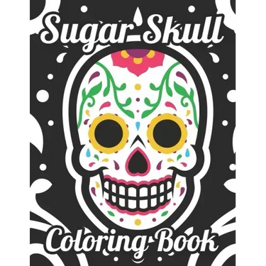 Sugar Skull Coloring Book: Adult Coloring Pages Of Sugar Skulls For Unwinding, Relaxing Illustrations And Designs To Color