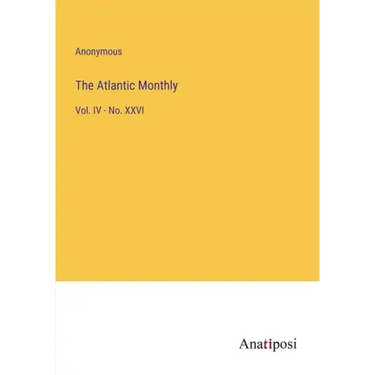 The Atlantic Monthly: Vol. IV - No. XXVI