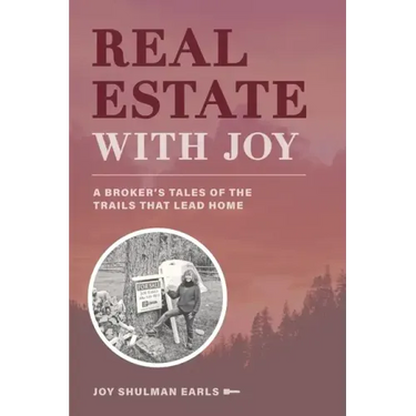 Real Estate with Joy: A Broker's Tales of the Trails that Lead Home