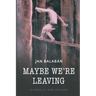 Maybe We're Leaving