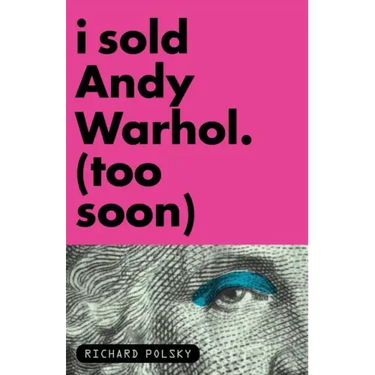 I Sold Andy Warhol (Too Soon): A Memoir