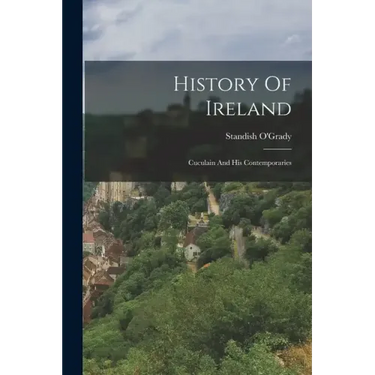 History Of Ireland: Cuculain And His Contemporaries