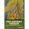 The Ancient Church: Its History, Doctrine, Worship, and Constitution