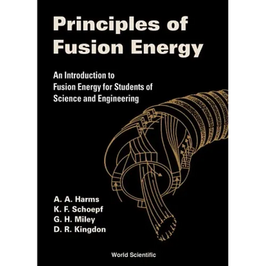 Principles of Fusion Energy: An Introduction to Fusion Energy for Students of Science and Engineering