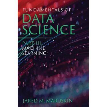 Fundamentals of Data Science Part III: Machine Learning