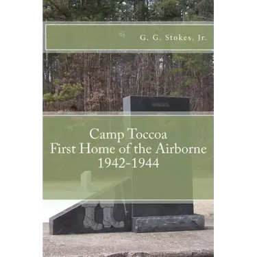 Camp Toccoa: First Home of the Airborne.: 1942-1944