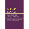 K-Pop Idols: Popular Culture and the Emergence of the Korean Music Industry