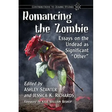 Romancing the Zombie: Essays on the Undead as Significant "Other"