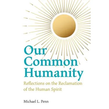 Our Common Humanity - Reflections on the Reclamation of the Human Spirit