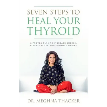 Seven Steps to Heal Your Thyroid: A Proven Plan to Increase Energy, Elevate Mood & Optimize Weight