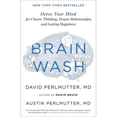 Brain Wash: Detox Your Mind for Clearer Thinking, Deeper Relationships, and Lasting Happiness