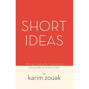 Short Ideas: Writing Creative for Commercial, Corporate & Online Video