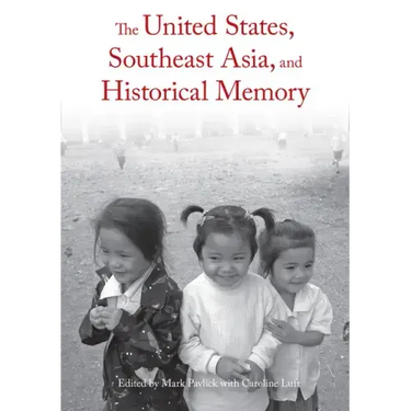 The United States, Southeast Asia, and Historical Memory